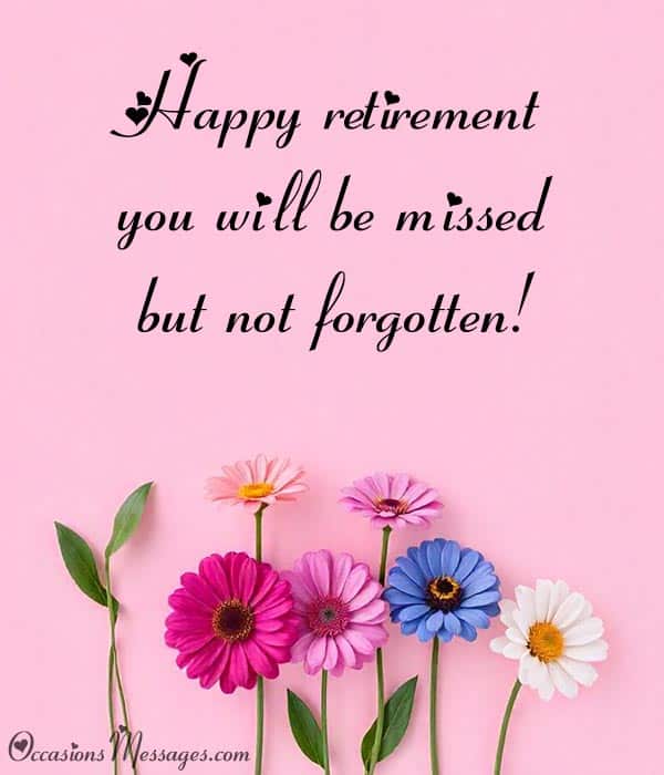Happy retirement! You will be missed but not forgotten!