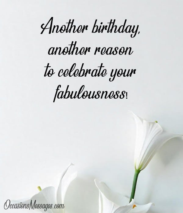 Another birthday, another reason to celebrate your fabulousness!
