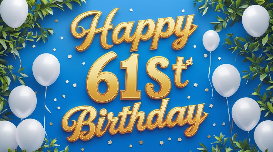 61st Birthday Wishes, Messages and Quotes