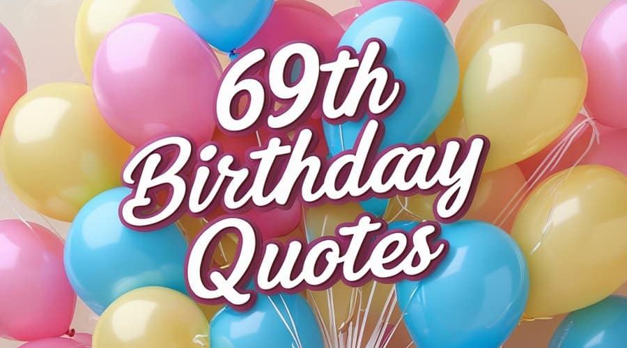 69th Birthday Wishes, Messages and Quotes