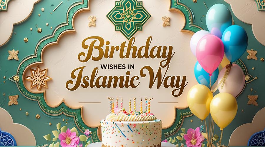 Happy Birthday Wishes in Islamic Way