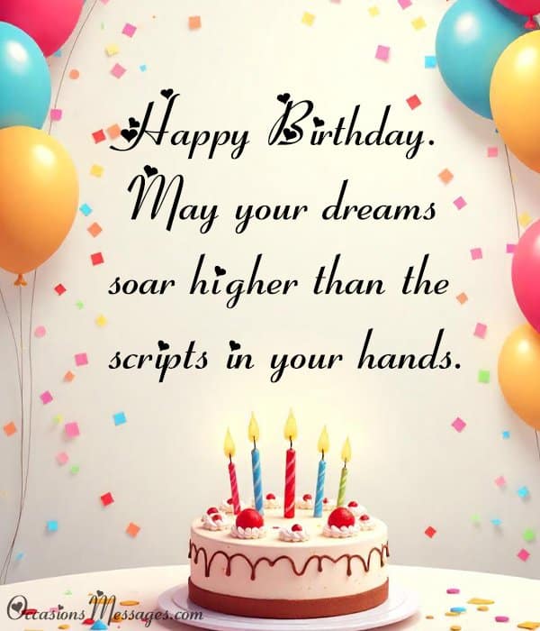 Happy Birthday. May your dreams soar higher than the scripts in your hands.