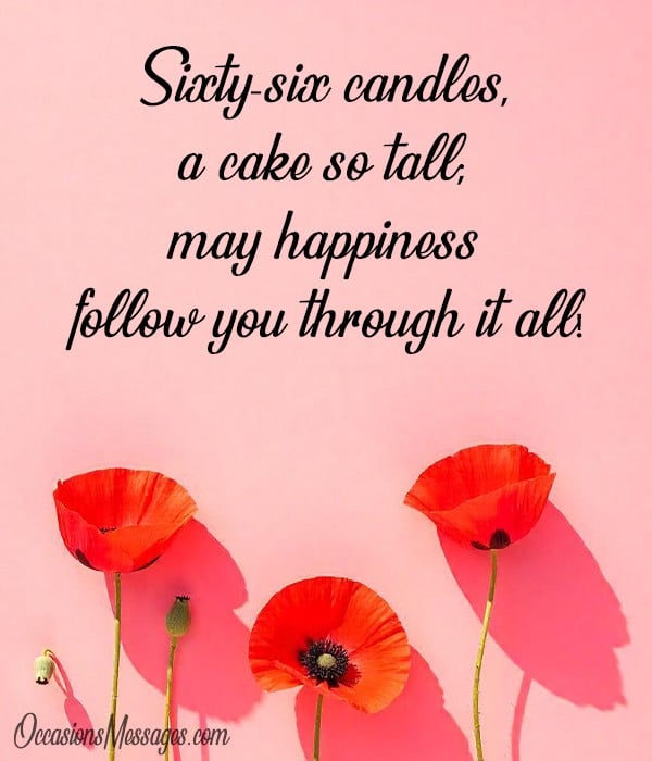 Sixty-six candles, a cake so tall; may happiness follow you through it all!