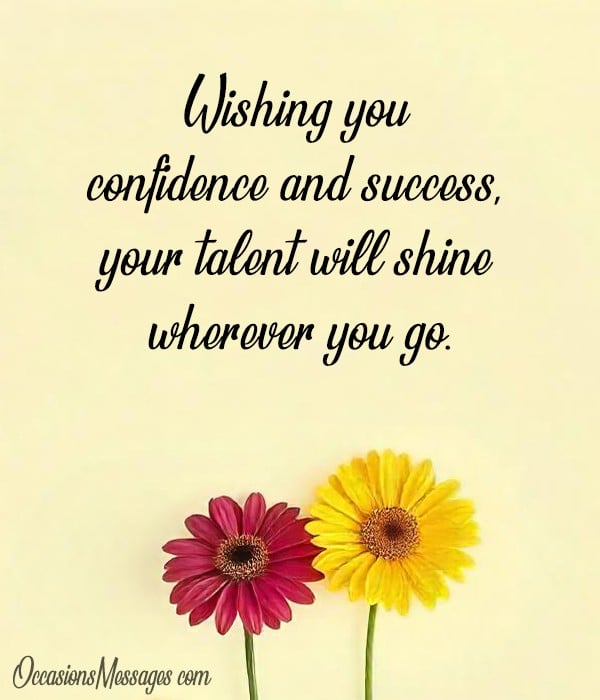 Wishing you confidence and success, your talent will shine wherever you go.