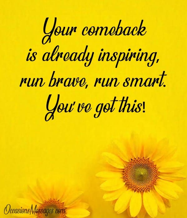 Your comeback is already inspiring, run brave, run smart. You’ve got this!
