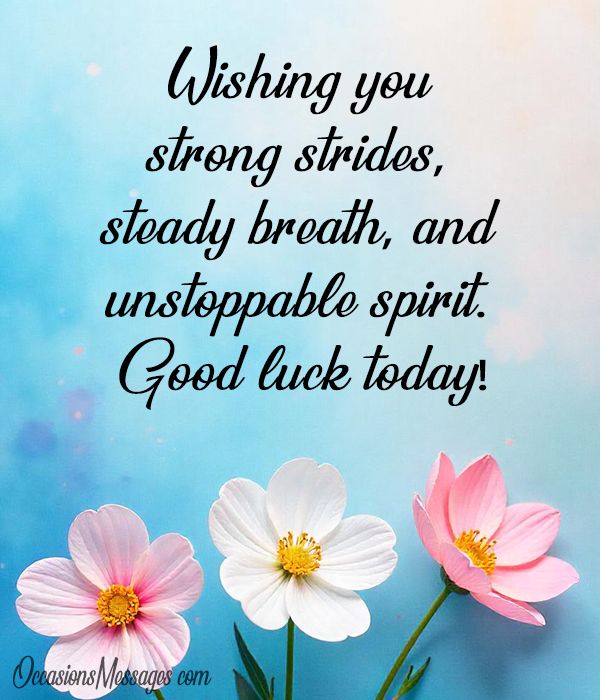 Wishing you strong strides, steady breath, and unstoppable spirit. Good luck today!
