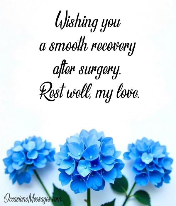 Wishing you a smooth recovery after surgery. Rest well, my love.