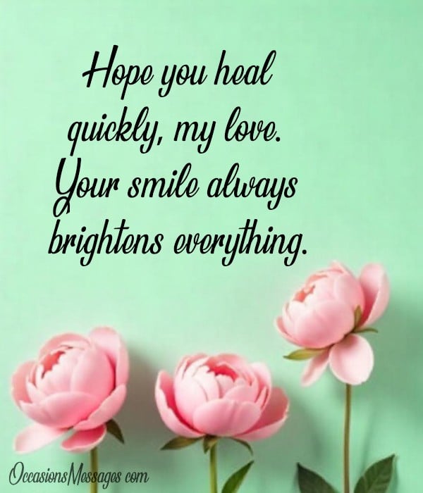Hope you heal quickly, my love. Your smile always brightens everything.