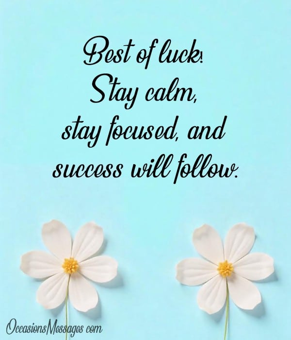 Best of luck! Stay calm, stay focused, and success will follow.