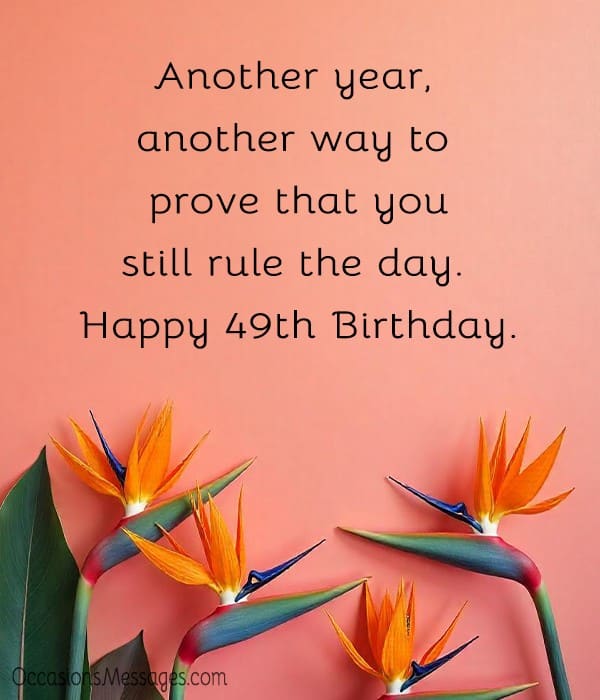 Another year, another way to prove that you still rule the day. Happy 49th Birthday.