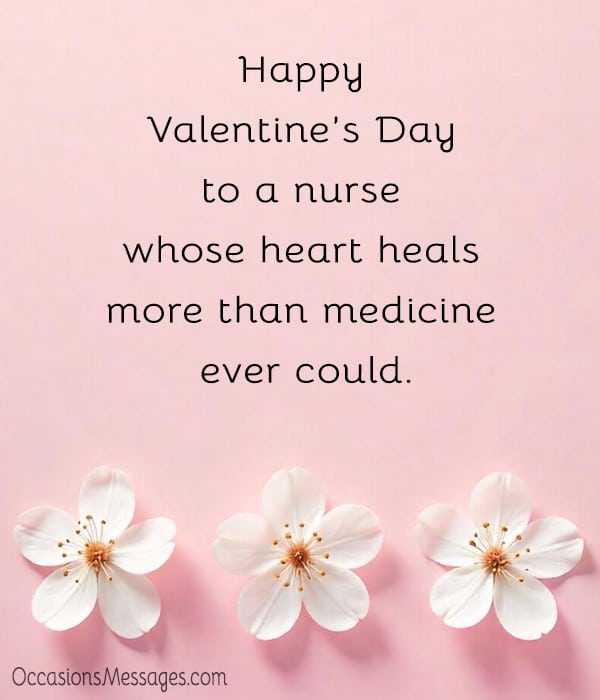 Happy Valentine’s Day to a nurse whose heart heals more than medicine ever could.