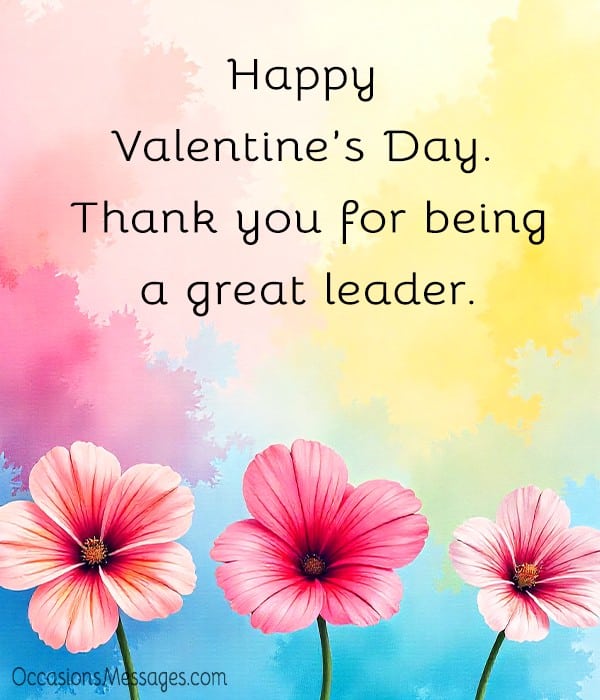 Happy Valentine’s Day. Thank you for being a great leader.