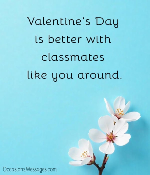 Valentine’s Day is better with classmates like you around.