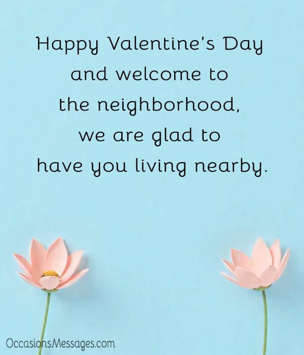 Happy Valentine’s Day and welcome to the neighborhood, we are glad to have you living nearby.