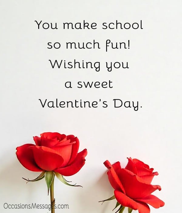You make school so much fun! Wishing you a sweet Valentine’s Day.