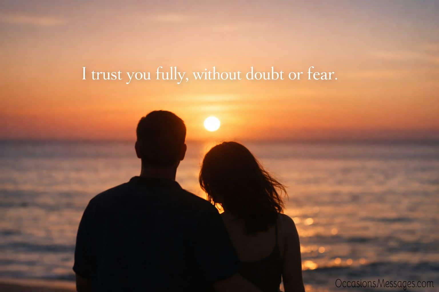 I trust you fully, without doubt or fear.